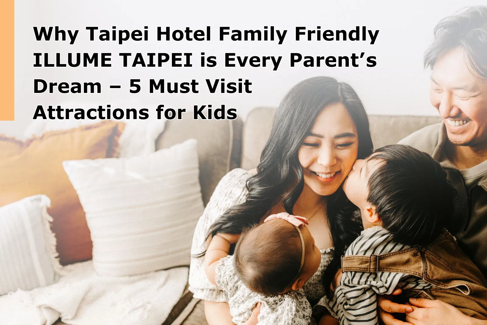 Why Taipei Hotel Family Friendly ILLUME TAIPEI Is Every Parent’s Dream – 5 Must Visit Attractions for Kids